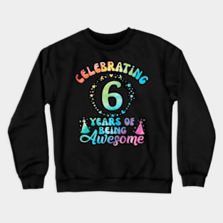 6Th Birthday Idea Tie Dye 6 Year Of Being Awesome Crewneck Sweatshirt